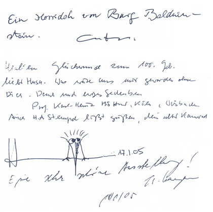 
Gstebuchseite der Werner Helwig - Ausstellung in Basel

Ein Horridoh von Burg Balduinstein.
			costa

Herzlichen Glckwunsch zum 100. Geb.
lieber Hussa. Was wre aus mir geworden ohne
Dich. Dank und ewiges Gedenken
	Prof. Karl-Heinz Bttner, Kln, Wiesbaden
Auch H.A. Stempel lt gren, dein alter Kamerad

17.1.05

Eine sehr schne Ausstellung!
			(???)
		18/1/05
